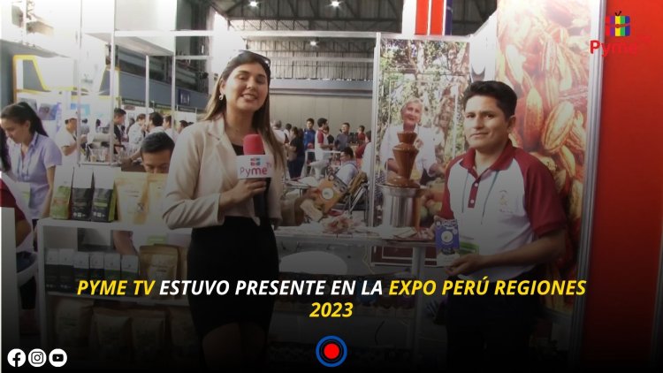 PYME TV ESTUVO PRESENTE EN LA EXPO PERÚ REGIONES 2023