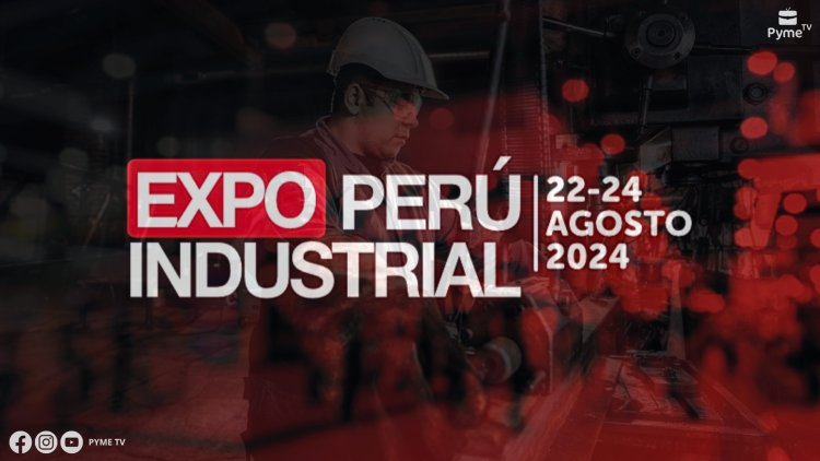 EXPO PERÚ INDUSTRIAL: LA FERIA MULTISECTORIAL QUE IMPULSA LA INDUSTRIA PERUANA